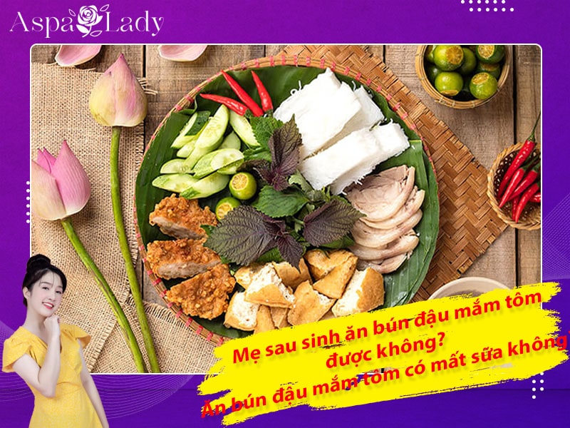Mẹ sau sinh ăn bún đậu mắm tôm được không? Ăn có mất sữa không?