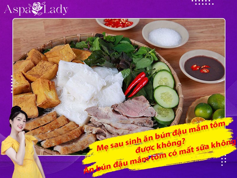 Mẹ sau sinh ăn bún đậu mắm tôm được không? Ăn có mất sữa không?