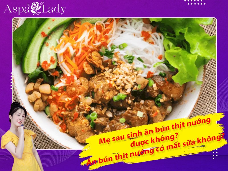 Mẹ sau sinh ăn bún thịt nướng được không? Ăn có mất sữa không?