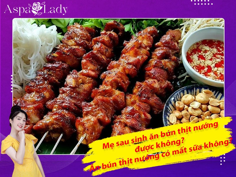 Mẹ sau sinh ăn bún thịt nướng được không? Ăn có mất sữa không?