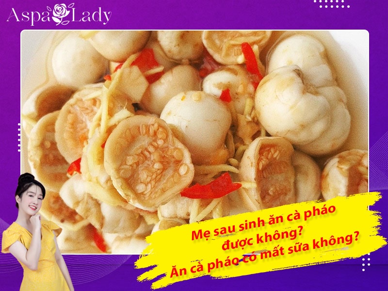 Mẹ sau sinh ăn cà pháo được không? Ăn có mất sữa không?