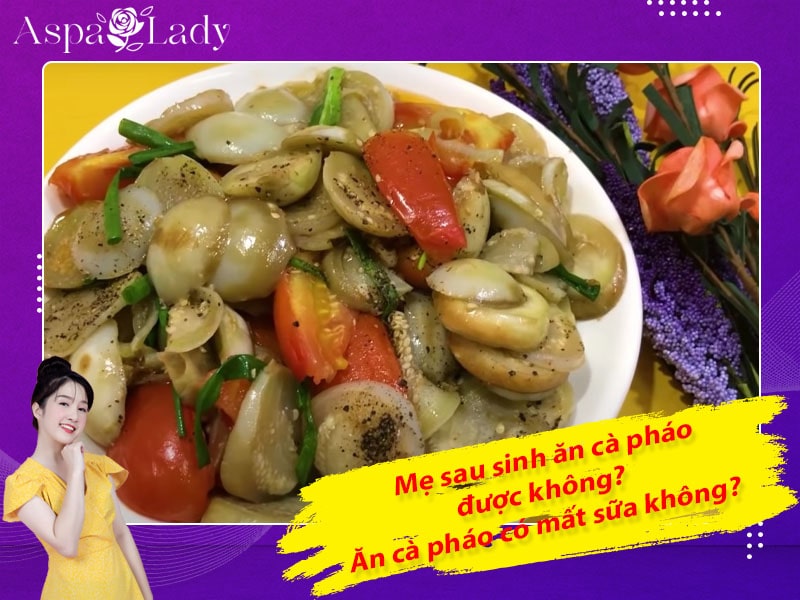 Mẹ sau sinh ăn cà pháo được không? Ăn có mất sữa không?