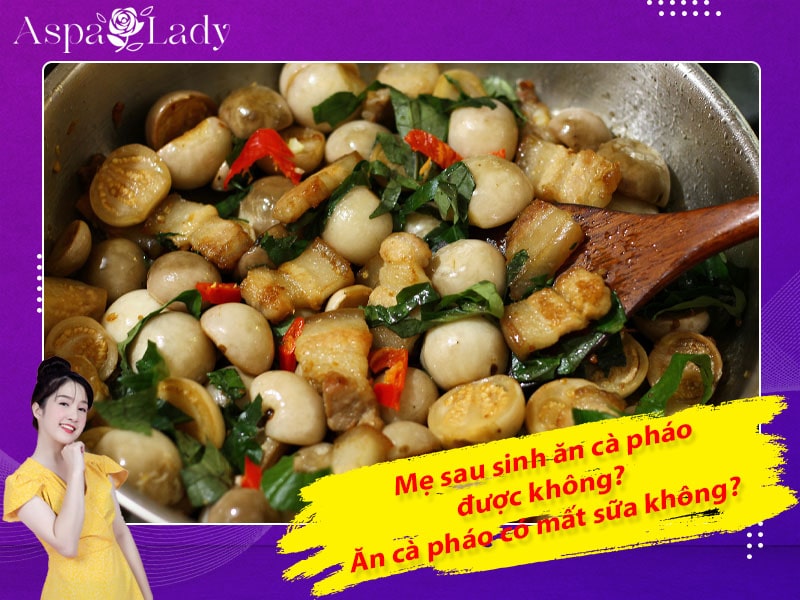 Mẹ sau sinh ăn cà pháo được không? Ăn có mất sữa không?