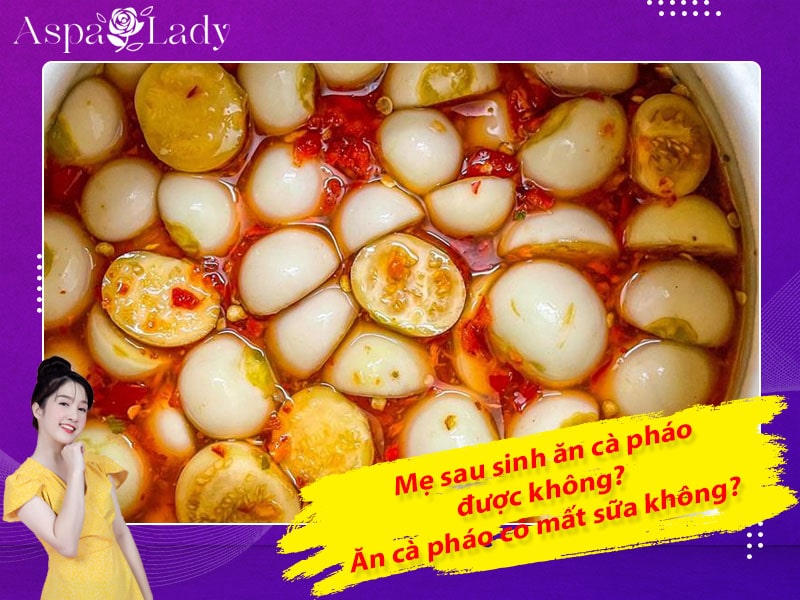 Mẹ sau sinh ăn cà pháo được không? Ăn có mất sữa không?