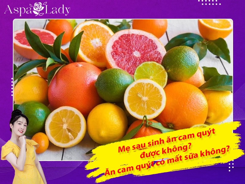 Mẹ sau sinh có ăn được cam quýt không? Ăn có mất sữa không?