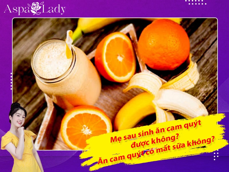 Mẹ sau sinh có ăn được cam quýt không? Ăn có mất sữa không?