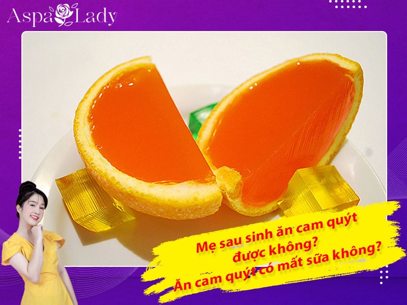 Mẹ sau sinh có ăn được cam quýt không? Ăn có mất sữa không?