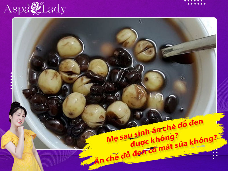 Mẹ sau sinh ăn chè đỗ đen được không? Ăn có mất sữa không?