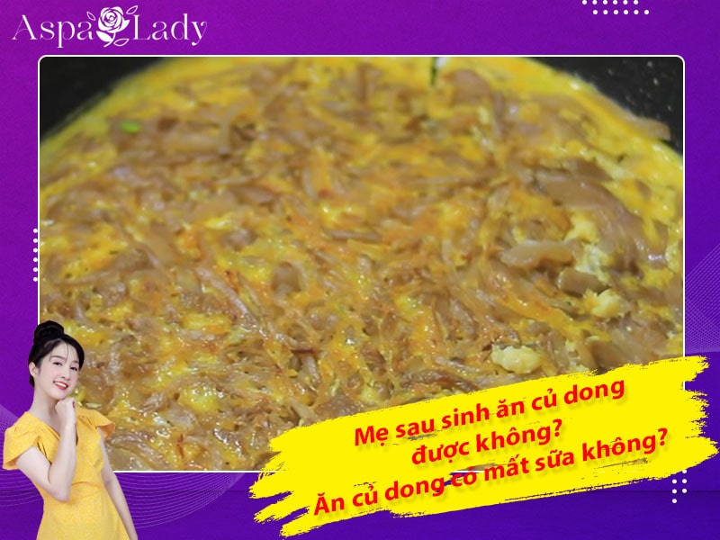 Mẹ sau sinh ăn củ dong được không? Ăn có mất sữa không?