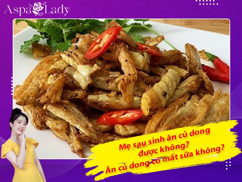 Mẹ sau sinh ăn củ dong được không? Ăn có mất sữa không?