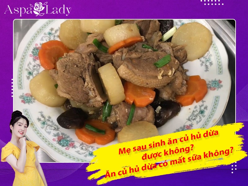 Mẹ sau sinh ăn củ hủ dừa được không? Ăn có mất sữa không?