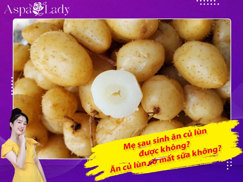 Mẹ sau sinh ăn củ lùn được không? Ăn có mất sữa không?