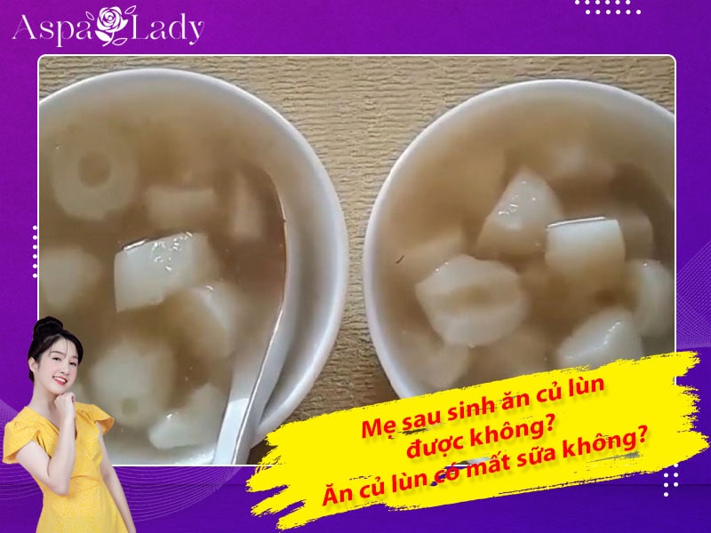 Mẹ sau sinh ăn củ lùn được không? Ăn có mất sữa không?