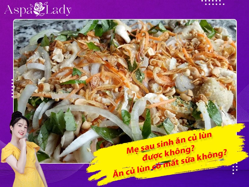 Mẹ sau sinh ăn củ lùn được không? Ăn có mất sữa không?