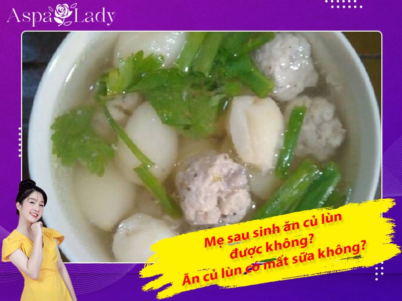 Mẹ sau sinh ăn củ lùn được không? Ăn có mất sữa không?