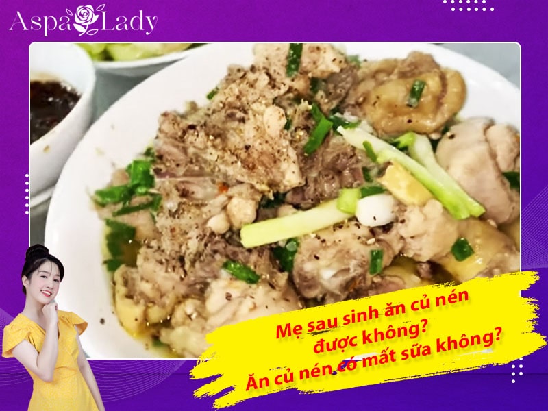 Mẹ sau sinh ăn củ nén được không? Ăn có mất sữa không?