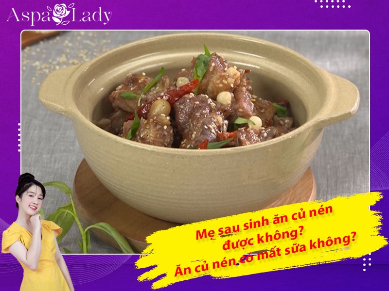 Mẹ sau sinh ăn củ nén được không? Ăn có mất sữa không?