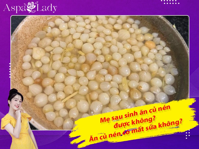 Mẹ sau sinh ăn củ nén được không? Ăn có mất sữa không?