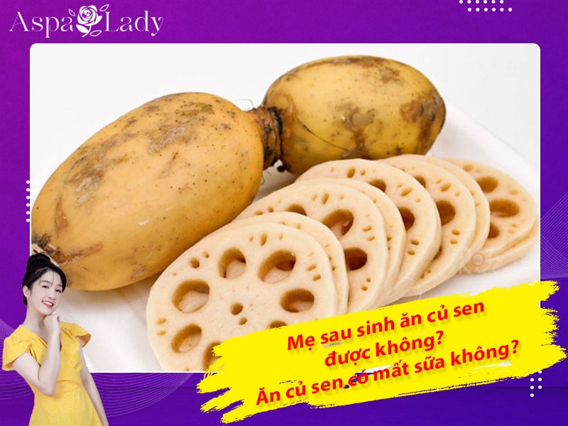 Mẹ sau sinh ăn củ sen được không? Ăn có mất sữa không?