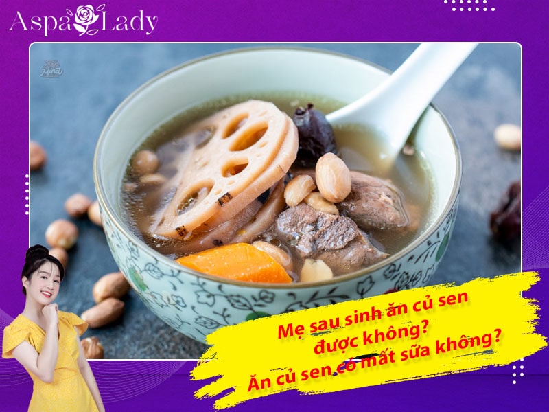 Mẹ sau sinh ăn củ sen được không? Ăn có mất sữa không?
