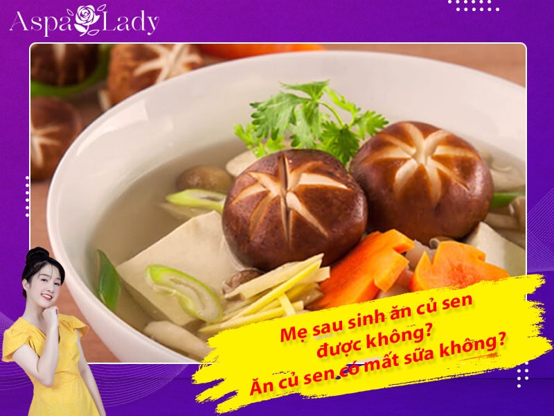 Mẹ sau sinh ăn củ sen được không? Ăn có mất sữa không?