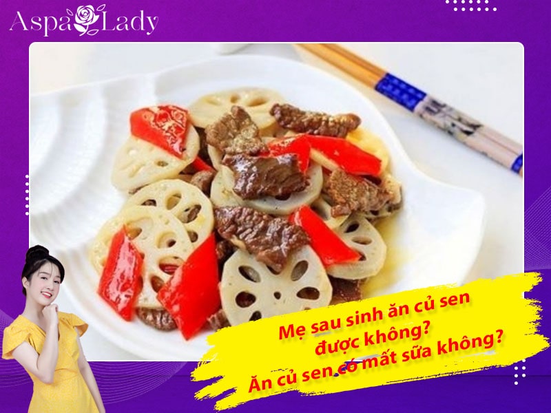 Mẹ sau sinh ăn củ sen được không? Ăn có mất sữa không?