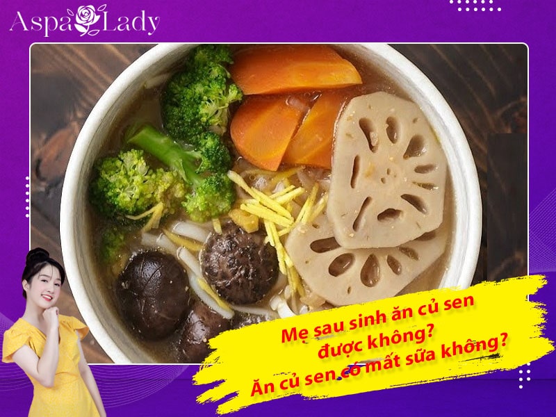 Mẹ sau sinh ăn củ sen được không? Ăn có mất sữa không?