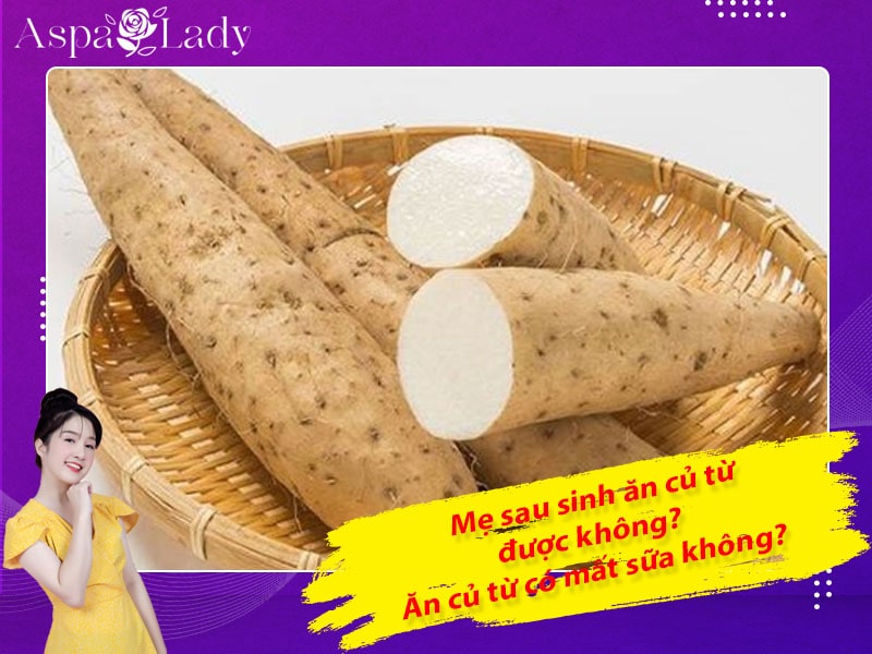 Mẹ sau sinh ăn sâm đất được không? Ăn có mất sữa không?