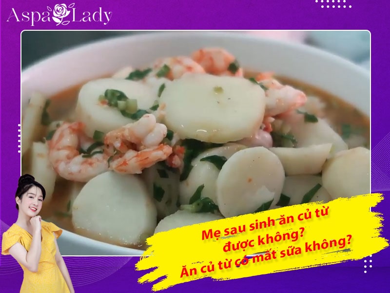 Mẹ sau sinh ăn sâm đất được không? Ăn có mất sữa không?