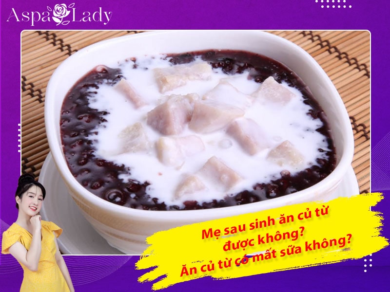 Mẹ sau sinh ăn sâm đất được không? Ăn có mất sữa không?