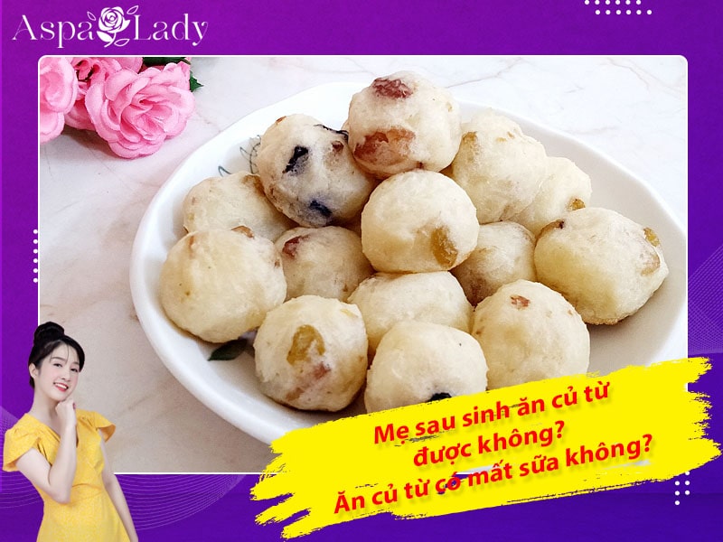 Mẹ sau sinh ăn sâm đất được không? Ăn có mất sữa không?