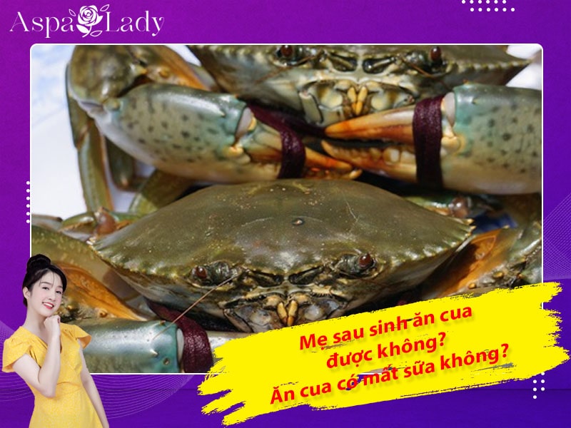 Mẹ sau sinh ăn cua được không? Ăn có mất sữa không?