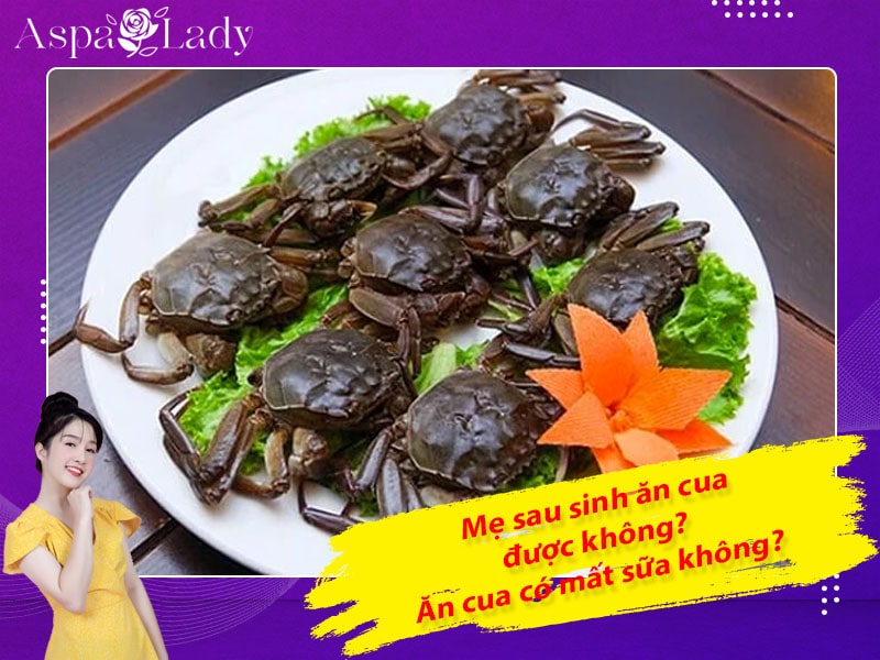 Mẹ sau sinh ăn cua được không? Ăn có mất sữa không?