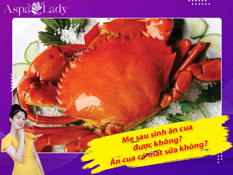 Mẹ sau sinh ăn cua được không? Ăn có mất sữa không?