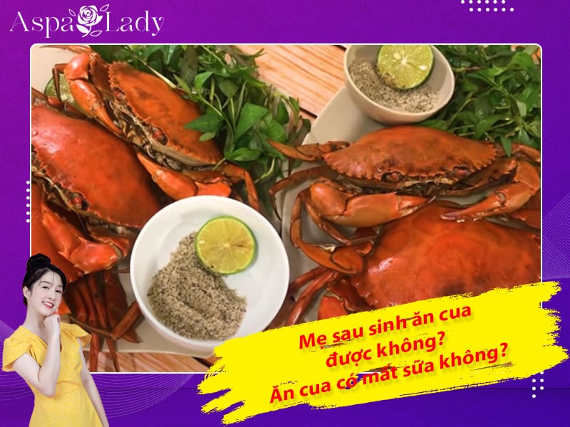 Mẹ sau sinh ăn cua được không? Ăn có mất sữa không?