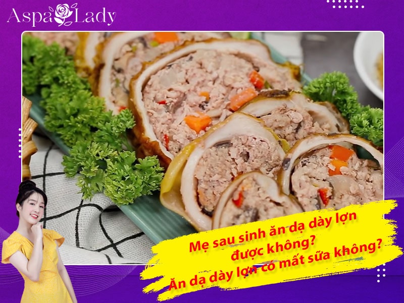 Mẹ sau sinh ăn dạ dày lợn được không? Ăn có mất sữa không?