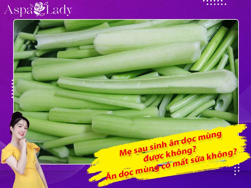 Mẹ sau sinh ăn dọc mùng được không? Ăn có mất sữa không?