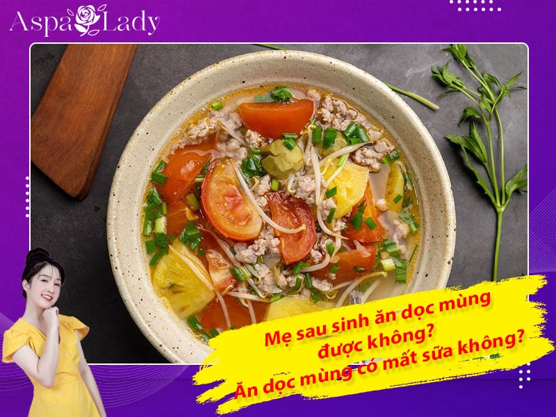 Mẹ sau sinh ăn dọc mùng được không? Ăn có mất sữa không?