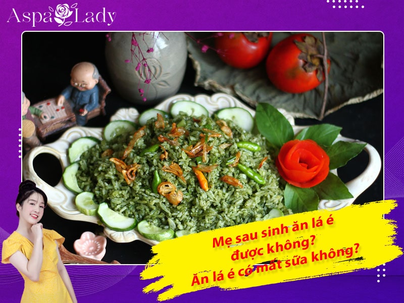 Mẹ sau sinh ăn lá é được không? Ăn có mất sữa không?