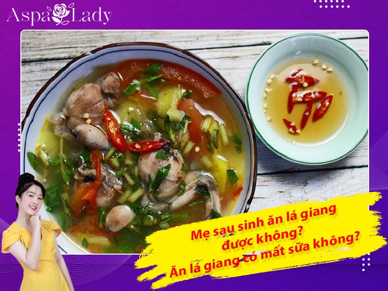 Mẹ sau sinh ăn lá giang được không? Ăn có mất sữa không?