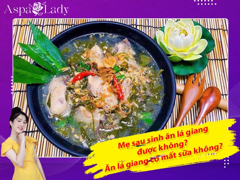 Mẹ sau sinh ăn lá giang được không? Ăn có mất sữa không?