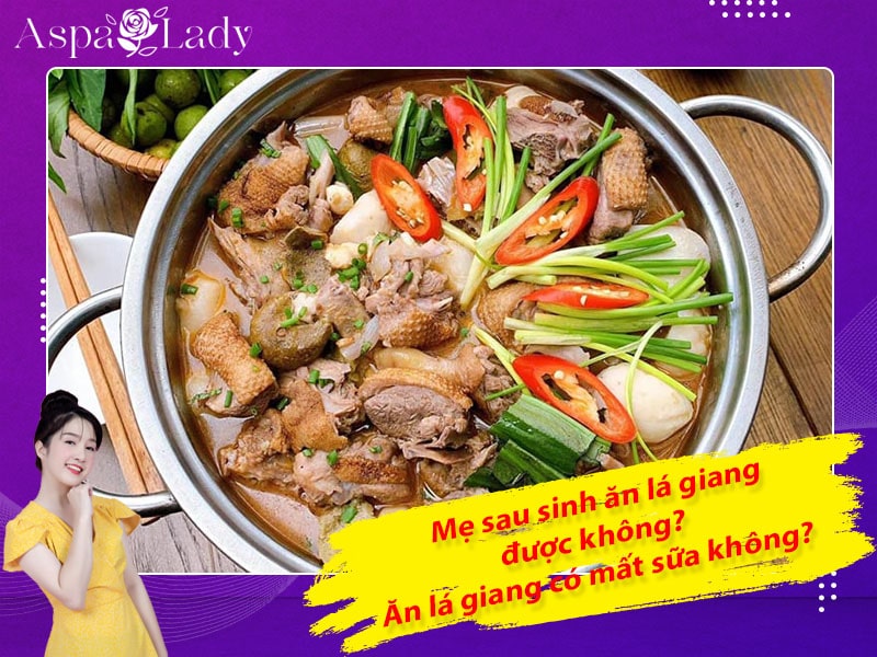 Mẹ sau sinh ăn lá giang được không? Ăn có mất sữa không?