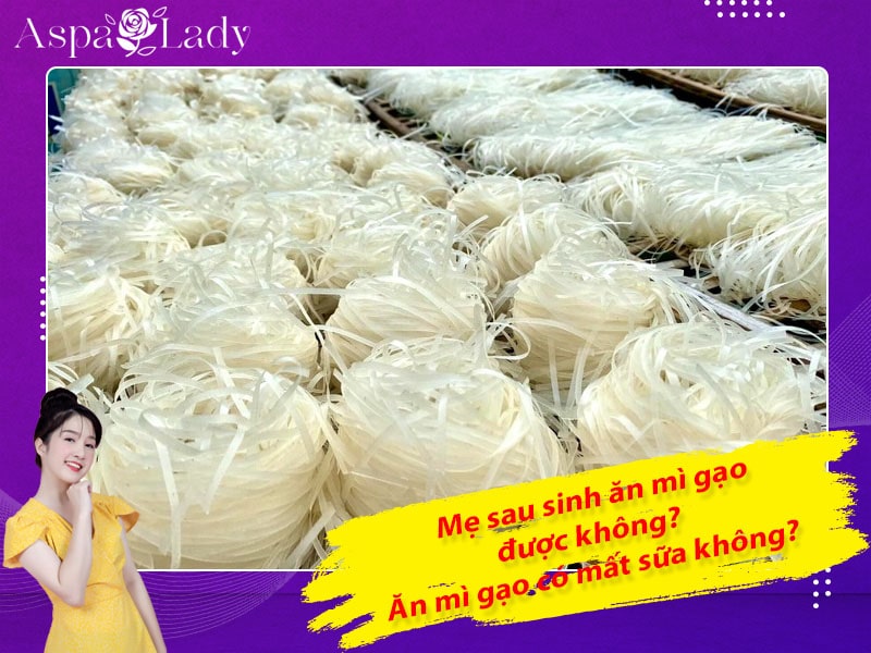 Mẹ sau sinh ăn mì gạo được không? Ăn có mất sữa không?