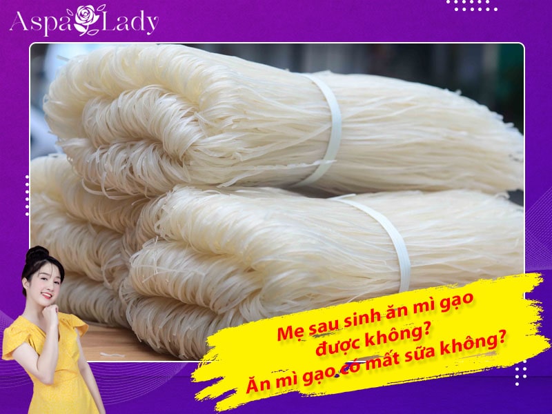 Mẹ sau sinh ăn mì gạo được không? Ăn có mất sữa không?