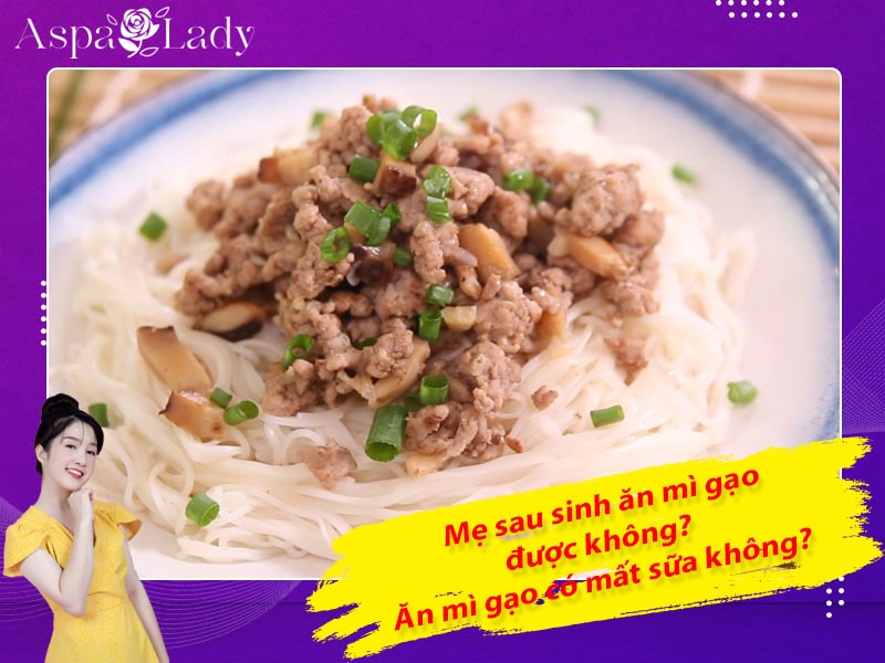 Mẹ sau sinh ăn mì gạo được không? Ăn có mất sữa không?