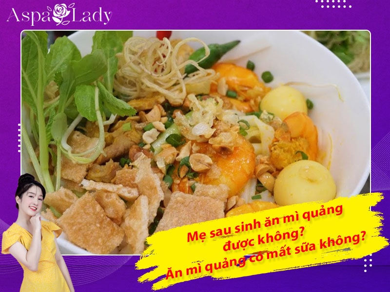 Mẹ sau sinh ăn mì quảng được không? Ăn có mất sữa không?