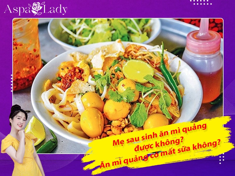 Mẹ sau sinh ăn mì quảng được không? Ăn có mất sữa không?