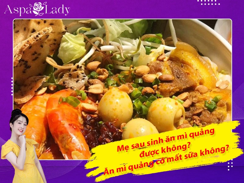 Mẹ sau sinh ăn mì quảng được không? Ăn có mất sữa không?