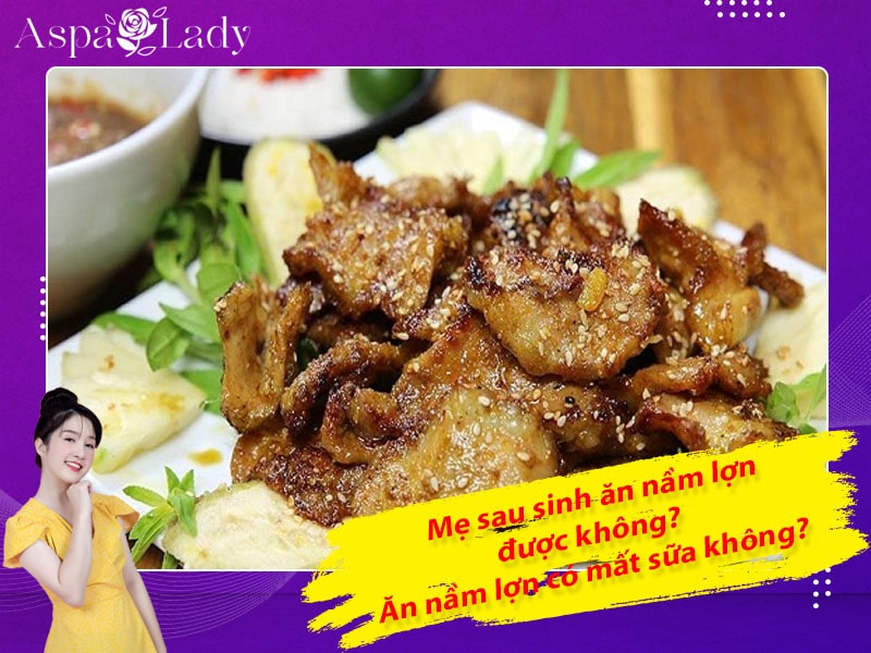 Mẹ sau sinh ăn nầm lợn được không? Ăn có mất sữa không?