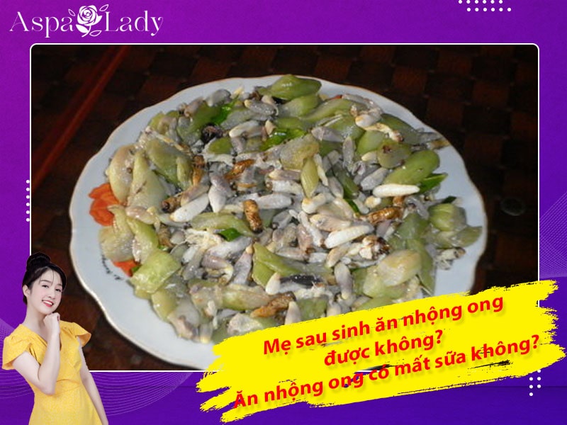 Mẹ sau sinh ăn nhộng ong được không? Ăn có mất sữa không?